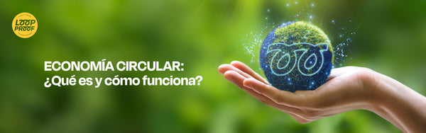ECONOMÍA CIRCULAR: ¿QUÉ ES Y CÓMO FUNCIONA?