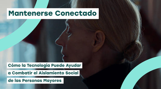 Mantenerse Conectado: Cómo la Tecnología Puede Ayudar a Combatir el Aislamiento Social de las Personas Mayores