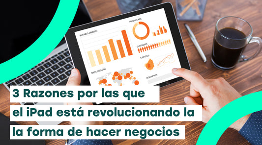 3 razones por las que el iPad está revolucionando la forma de hacer negocios