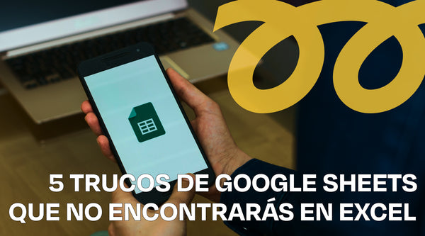 5 Trucos de Google Sheets que no encontrarás en Excel